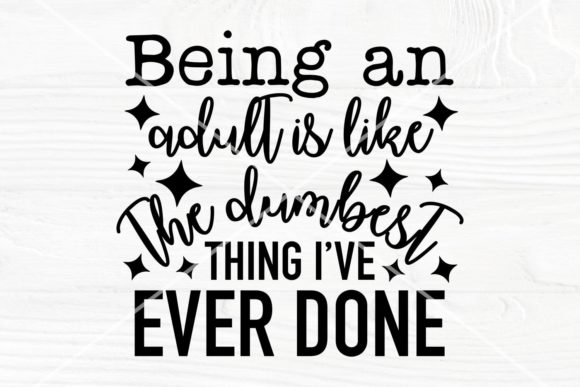 Being an Adult is Like the Dumbest...SVG Graphics & Crafts Review