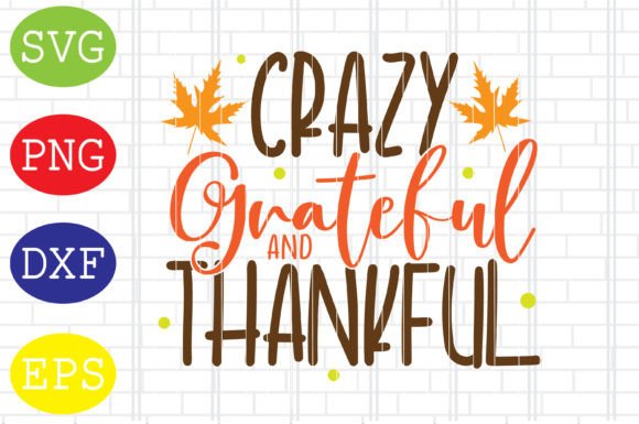 Crazy Grateful and Thankful Svg, Fall Graphics for Crafts
