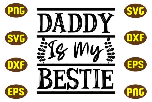 Daddy is My Bestie Svg T Shirt Design for Graphics and Crafts