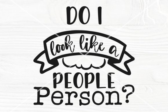 Do I Look Like a People Person SVG File: Graphics for Crafts