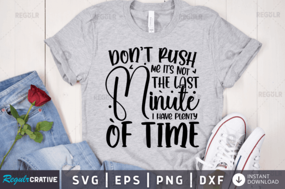 Don t Rush Me It s Not the Last Minute I Graphics for Crafts