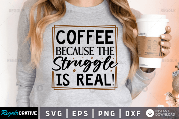 FREE Coffee Because the Struggle is Real Graphics for Crafts