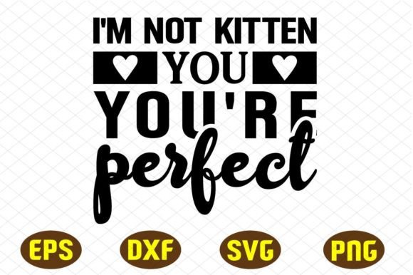I m Not Kitten You You re Perfect Svg: A Designer's Review