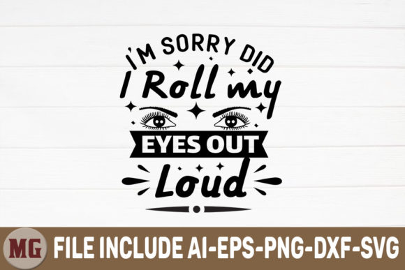 I m Sorry Did I Roll My Eyes out Loud. Graphics and Crafts Review