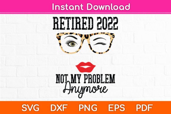 Retired 2022 Not My Problem Anymore Graphics for Crafts