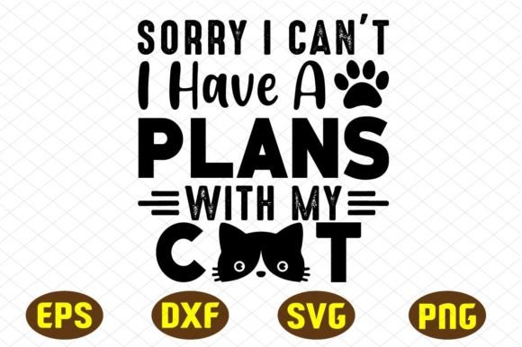 Sorry I Can t I Have a Plans with My Cat Graphics