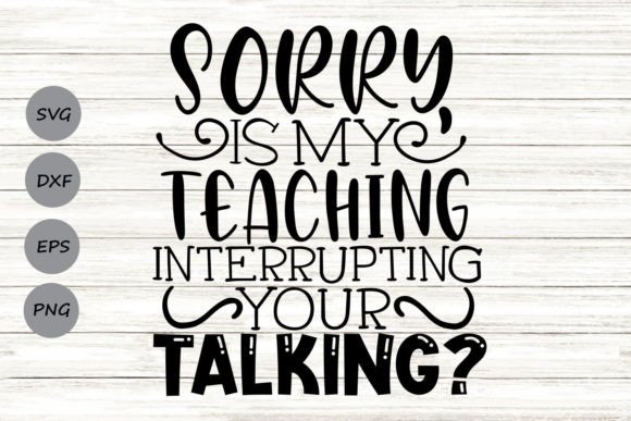 Sorry Is My Teaching Interrupting Graphics for Crafts & Branding
