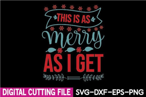 This is As Merry As I Get SVG Graphics and Crafts Review